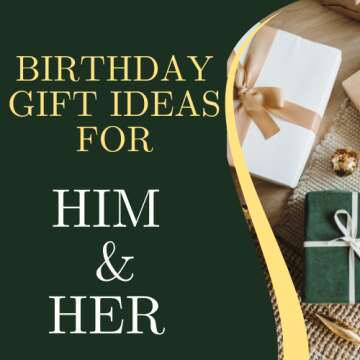 Birthday Gift Ideas for Him and Her